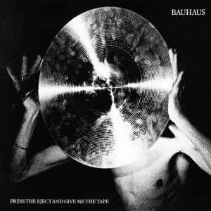 BAUHAUS Press the eject and give me the tape LP