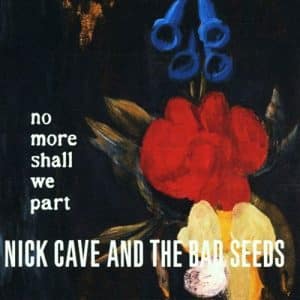 NICK CAVE & THE BAD SEEDS No more shall we part CD