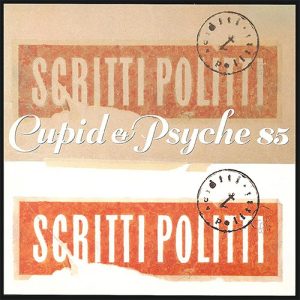 SCRITTI POLITTI Cupid Psyche LP